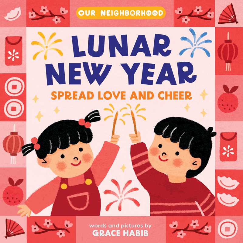Lunar New Year, Spread Love and Cheer (An Our Neighborhood Series Board Book for Toddlers Celebrating Chinese Culture) by
