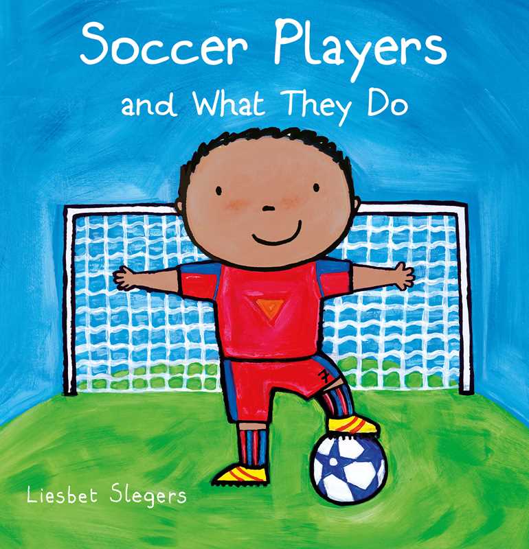 Soccer Players and What They Do by Liesbet Slegers