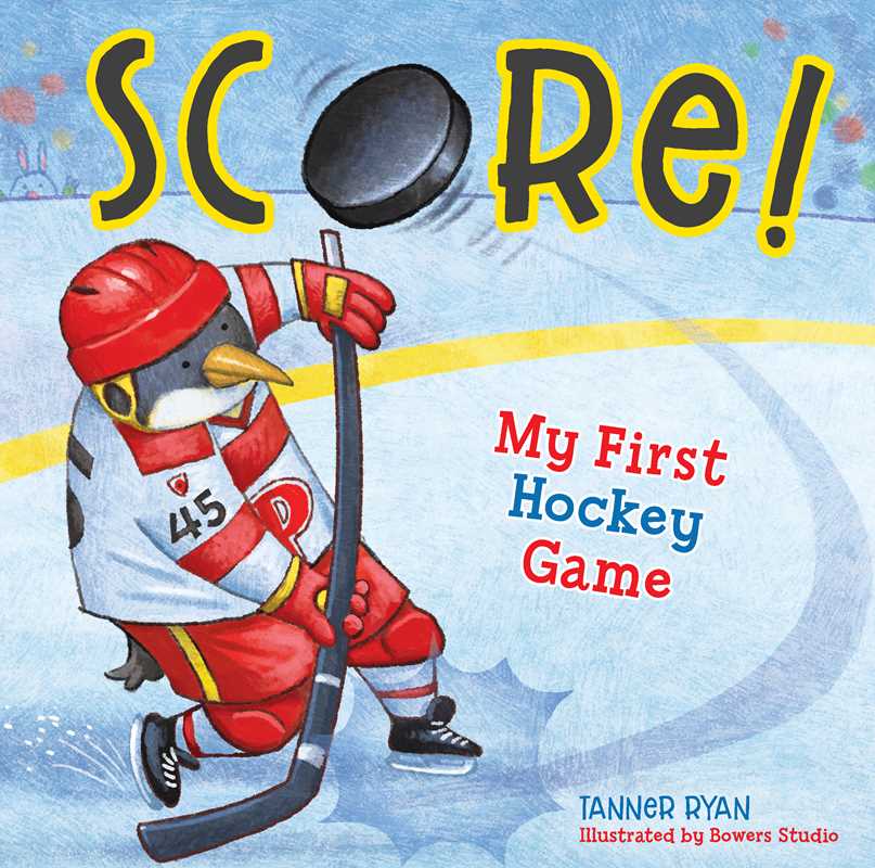 Score! My First Hockey Game by Tanner Ryan