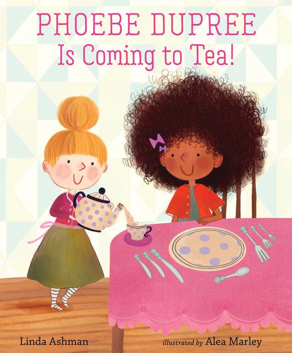 Phoebe Dupree Is Coming to Tea! By - Tadpole